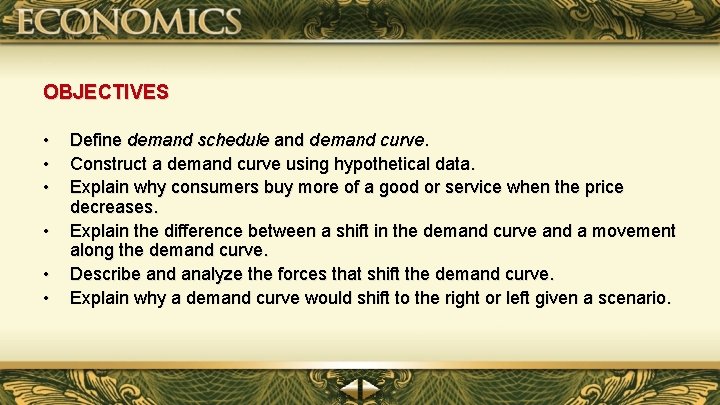 OBJECTIVES • • • Define demand schedule and demand curve. Construct a demand curve