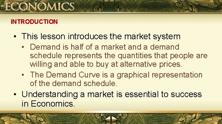 INTRODUCTION • This lesson introduces the market system • Demand is half of a