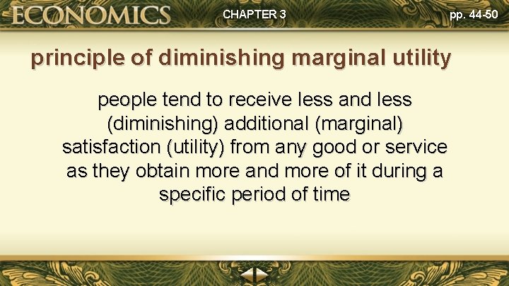 CHAPTER 3 pp. 44 -50 principle of diminishing marginal utility people tend to receive