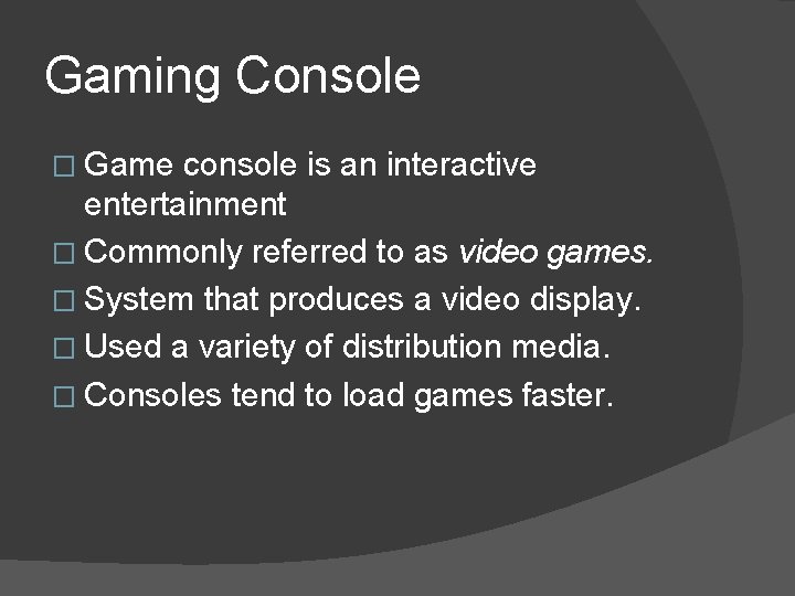 Gaming Console � Game console is an interactive entertainment � Commonly referred to as