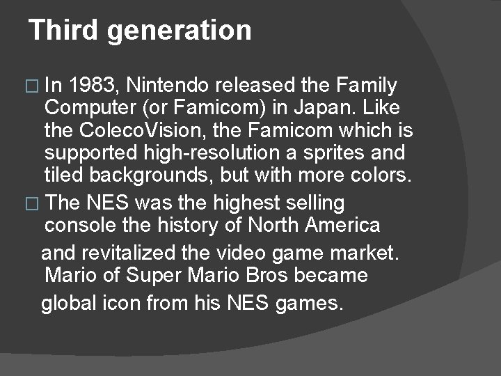 Third generation � In 1983, Nintendo released the Family Computer (or Famicom) in Japan.