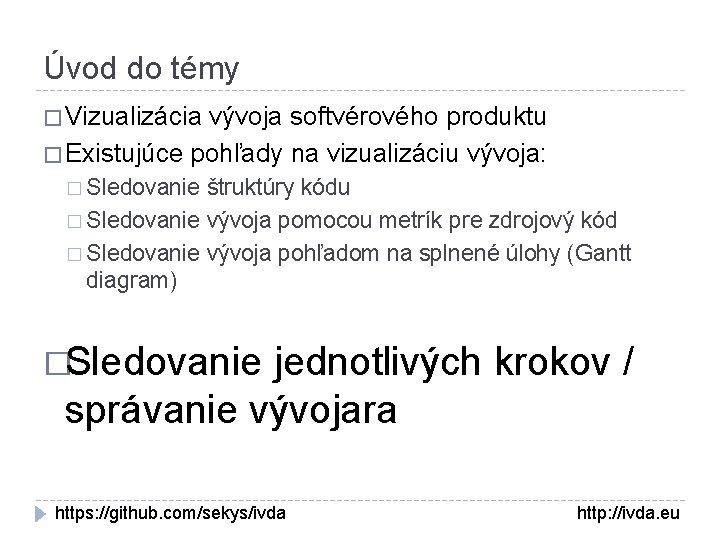 Úvod do témy � Vizualizácia vývoja softvérového produktu � Existujúce pohľady na vizualizáciu vývoja: