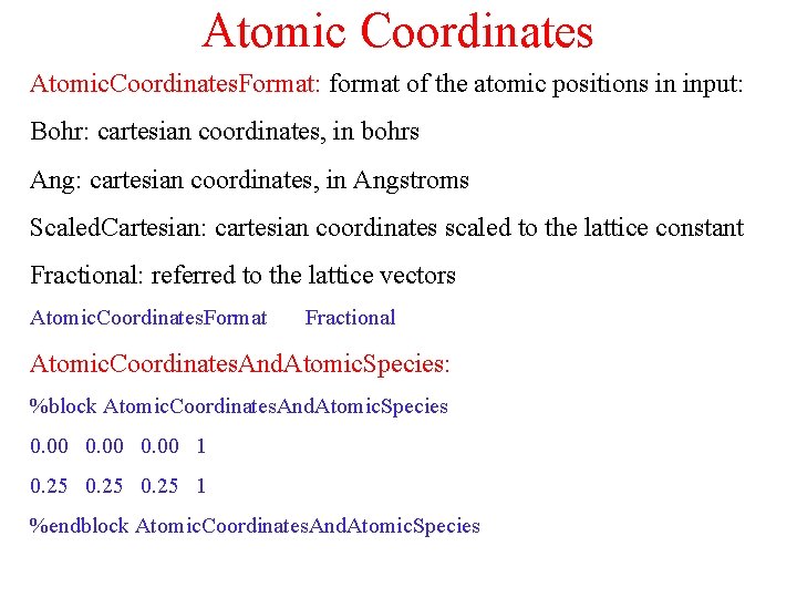 Atomic Coordinates Atomic. Coordinates. Format: format of the atomic positions in input: Bohr: cartesian
