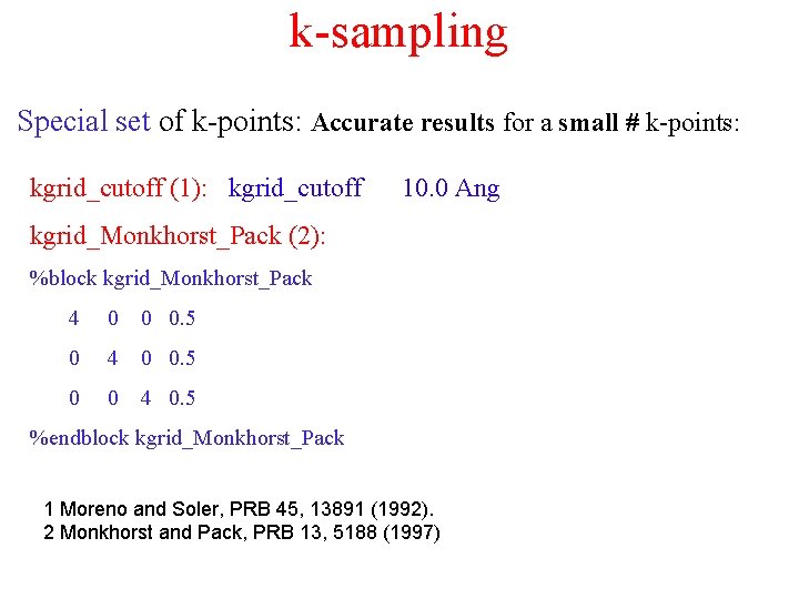 k-sampling Special set of k-points: Accurate results for a small # k-points: kgrid_cutoff (1):