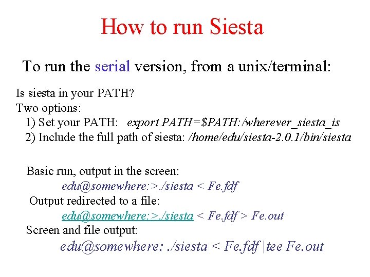 How to run Siesta To run the serial version, from a unix/terminal: Is siesta
