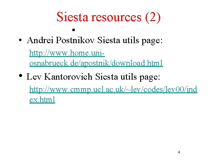 Siesta resources (2) • Andrei Postnikov Siesta utils page: http: //www. home. uniosnabrueck. de/apostnik/download.