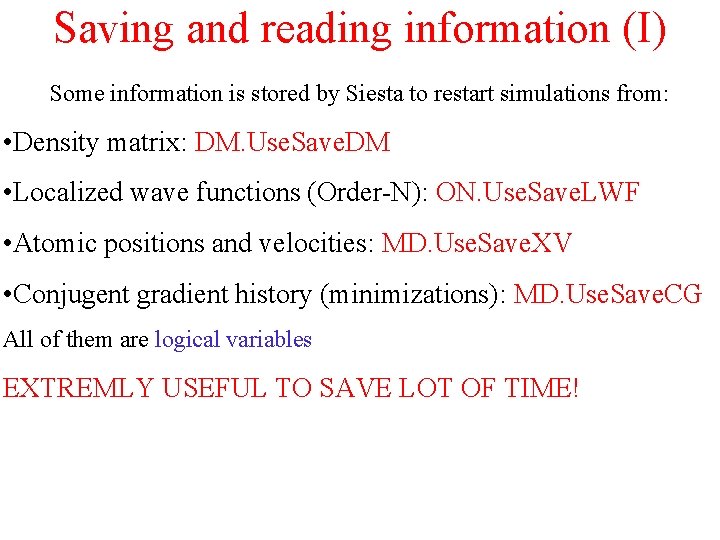 Saving and reading information (I) Some information is stored by Siesta to restart simulations