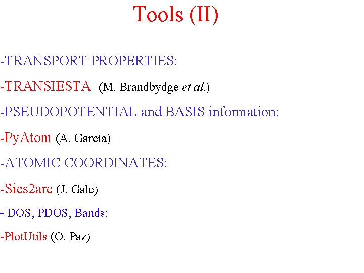 Tools (II) -TRANSPORT PROPERTIES: -TRANSIESTA (M. Brandbydge et al. ) -PSEUDOPOTENTIAL and BASIS information: