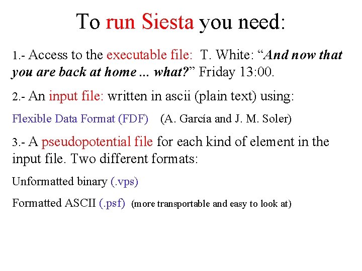 To run Siesta you need: 1. - Access to the executable file: T. White: