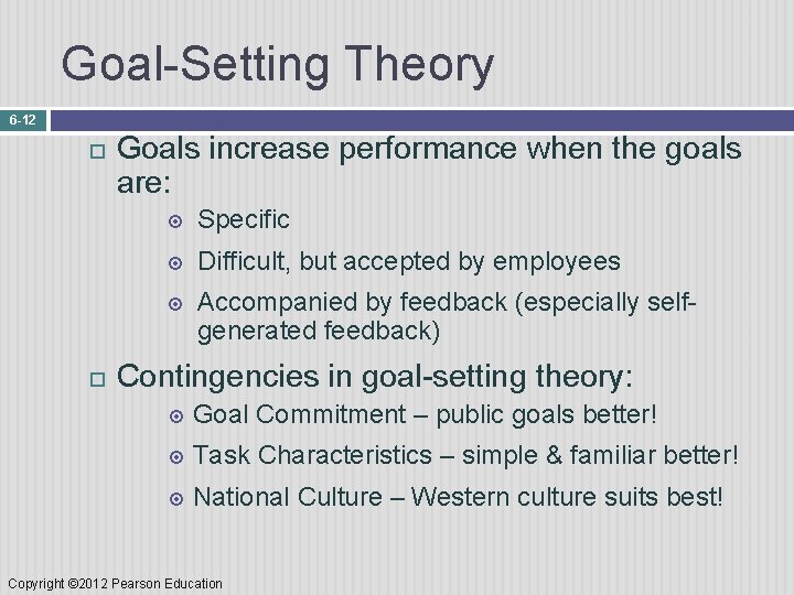 Goal-Setting Theory 6 -12 Goals increase performance when the goals are: Specific Difficult, but