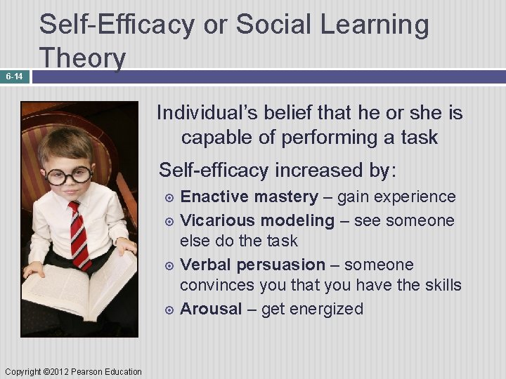6 -14 Self-Efficacy or Social Learning Theory Individual’s belief that he or she is