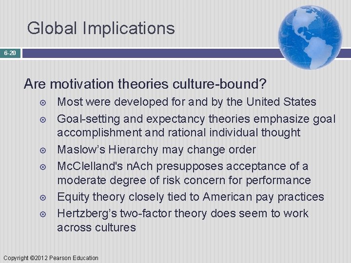 Global Implications 6 -20 Are motivation theories culture-bound? Most were developed for and by