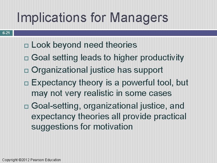 Implications for Managers 6 -21 Look beyond need theories Goal setting leads to higher