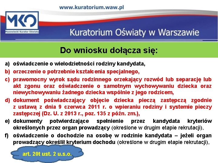 Do wniosku dołącza się: a) oświadczenie o wielodzietności rodziny kandydata, b) orzeczenie o potrzebnie