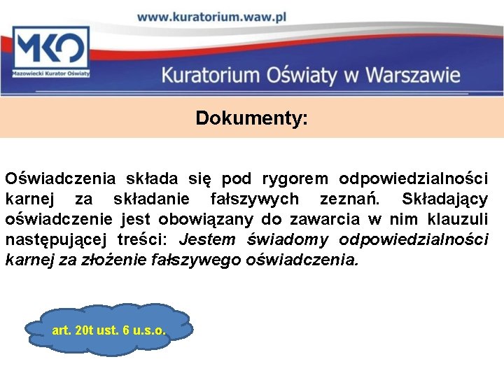 Dokumenty: Oświadczenia składa się pod rygorem odpowiedzialności karnej za składanie fałszywych zeznań. Składający oświadczenie