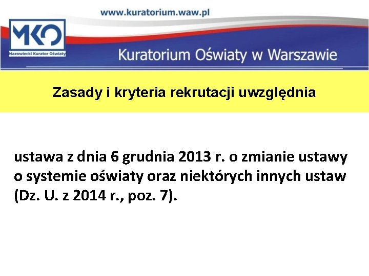 Zasady i kryteria rekrutacji uwzględnia ustawa z dnia 6 grudnia 2013 r. o zmianie