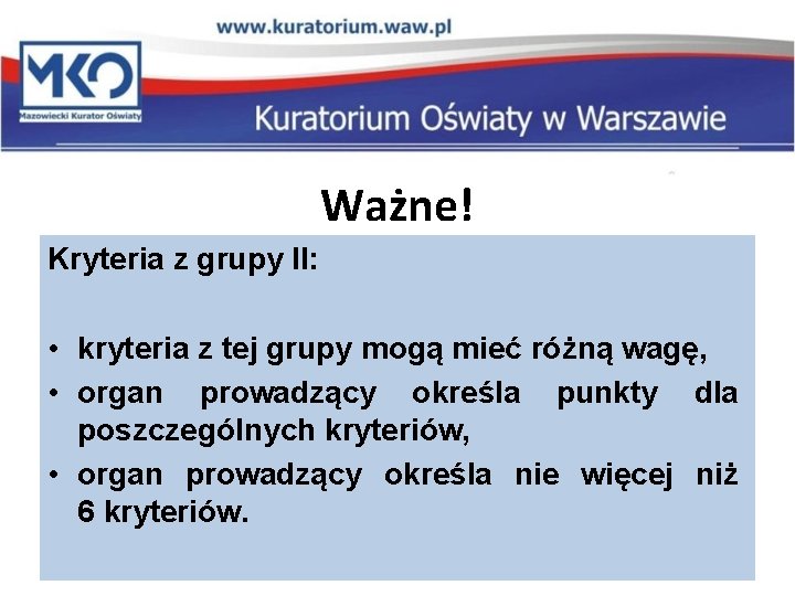 Ważne! Kryteria z grupy II: • kryteria z tej grupy mogą mieć różną wagę,