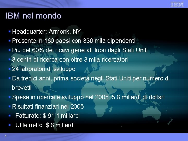 IBM nel mondo § Headquarter: Armonk, NY § Presente in 160 paesi con 330