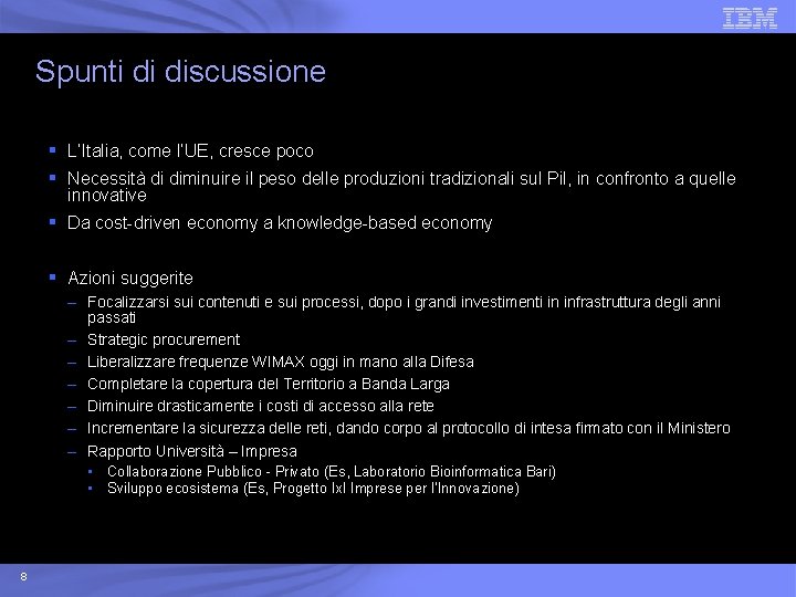 Spunti di discussione § L’Italia, come l’UE, cresce poco § Necessità di diminuire il