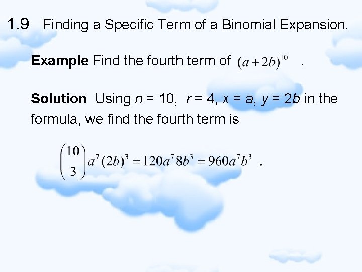 1. 9 Finding a Specific Term of a Binomial Expansion. Example Find the fourth