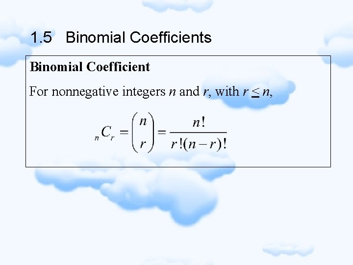 1. 5 Binomial Coefficients Binomial Coefficient For nonnegative integers n and r, with r