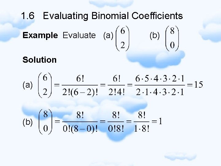 1. 6 Evaluating Binomial Coefficients Example Evaluate (a) Solution (a) (b) 