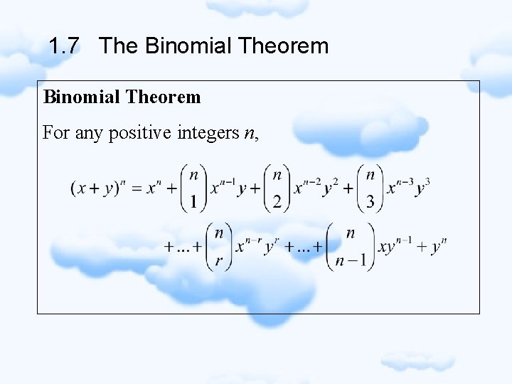 1. 7 The Binomial Theorem For any positive integers n, 