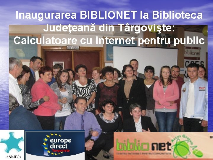 Inaugurarea BIBLIONET la Biblioteca Judeţeană din Târgovişte: Calculatoare cu internet pentru public 