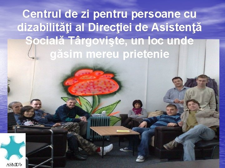 Centrul de zi pentru persoane cu dizabilităţi al Direcţiei de Asistenţă Socială Târgovişte, un