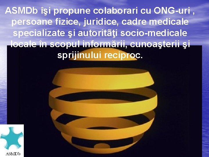 ASMDb îşi propune colaborari cu ONG-uri , persoane fizice, juridice, cadre medicale specializate şi