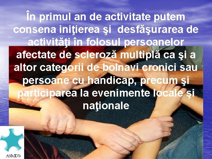 În primul an de activitate putem consena iniţierea şi desfăşurarea de activităţi în folosul