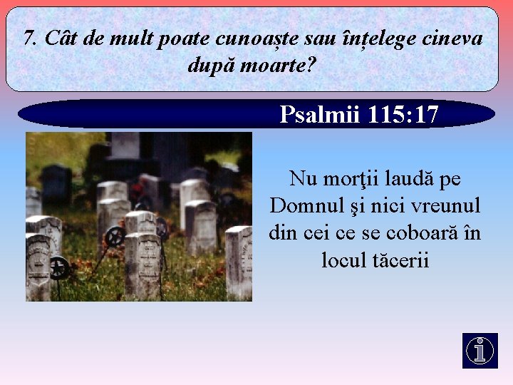 7. Cât de mult poate cunoaște sau înțelege cineva după moarte? Psalmii 115: 17