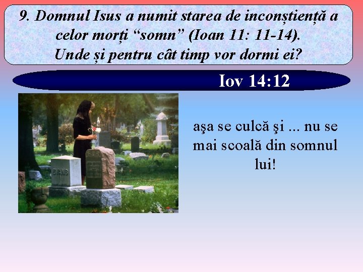 9. Domnul Isus a numit starea de inconștiență a celor morți “somn” (Ioan 11: