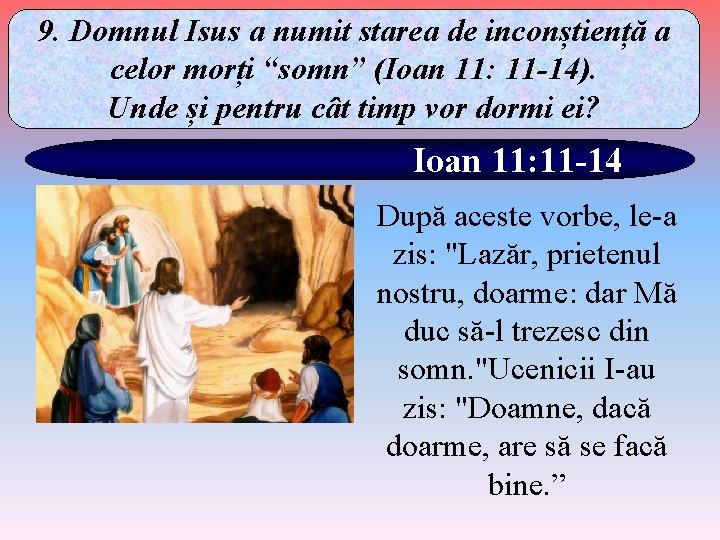 9. Domnul Isus a numit starea de inconștiență a celor morți “somn” (Ioan 11: