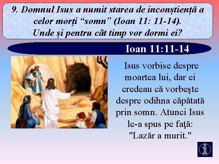 9. Domnul Isus a numit starea de inconștiență a celor morți “somn” (Ioan 11: