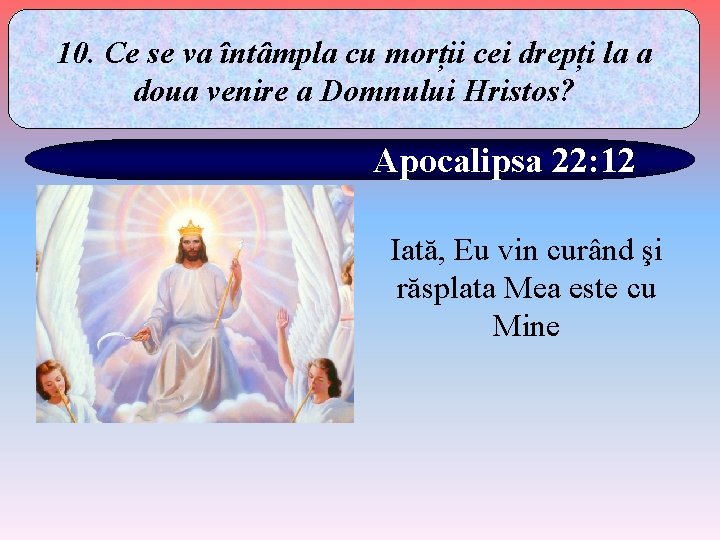 10. Ce se va întâmpla cu morții cei drepți la a doua venire a