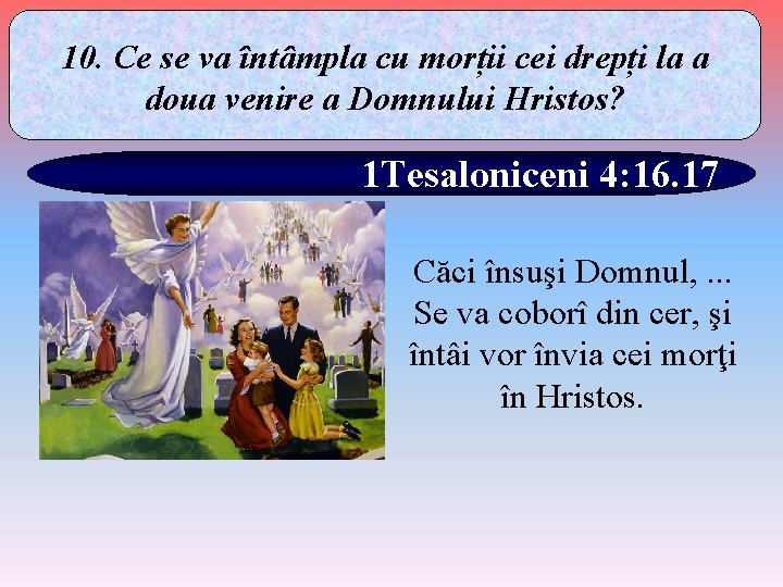 10. Ce se va întâmpla cu morții cei drepți la a doua venire a