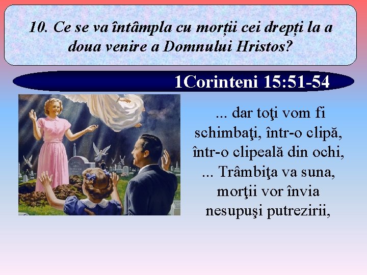 10. Ce se va întâmpla cu morții cei drepți la a doua venire a