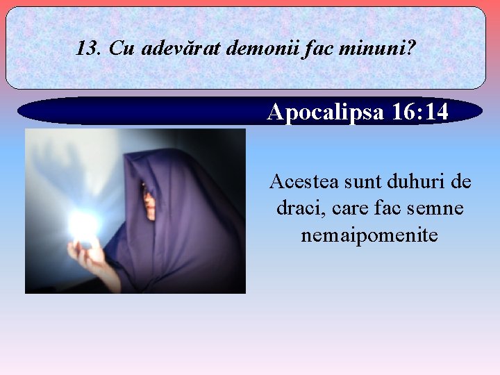 13. Cu adevărat demonii fac minuni? Apocalipsa 16: 14 Acestea sunt duhuri de draci,