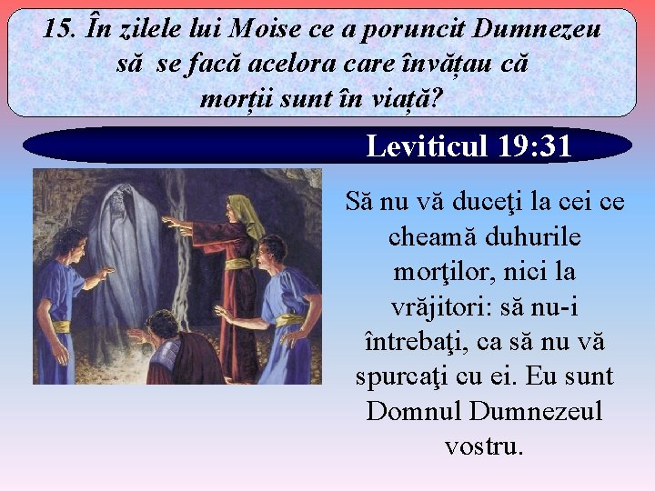 15. În zilele lui Moise ce a poruncit Dumnezeu să se facă acelora care