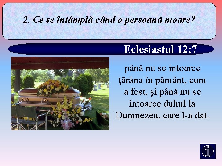 2. Ce se întâmplă când o persoană moare? Eclesiastul 12: 7 până nu se