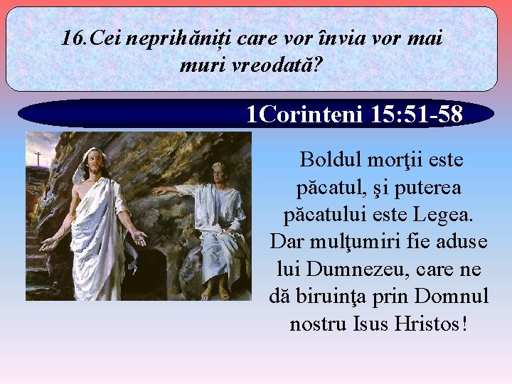 16. Cei neprihăniți care vor învia vor mai muri vreodată? 1 Corinteni 15: 51