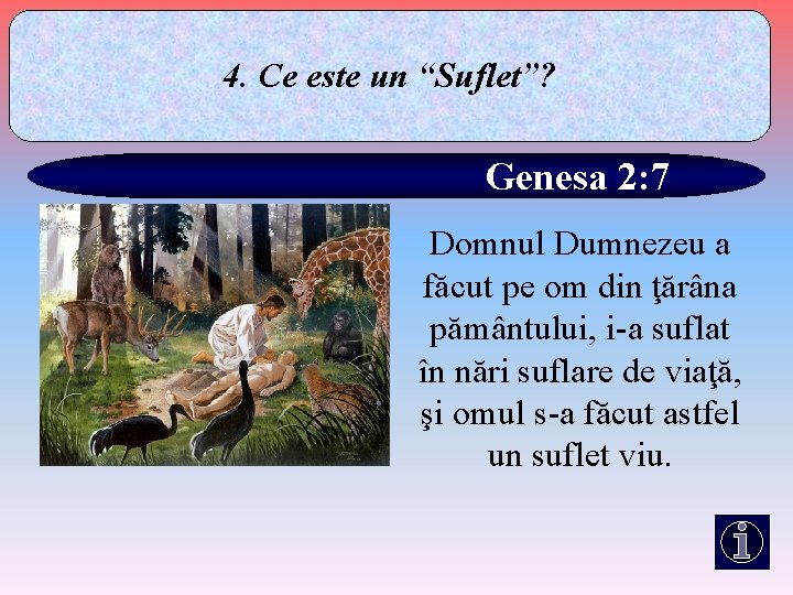 4. Ce este un “Suflet”? Genesa 2: 7 Domnul Dumnezeu a făcut pe om