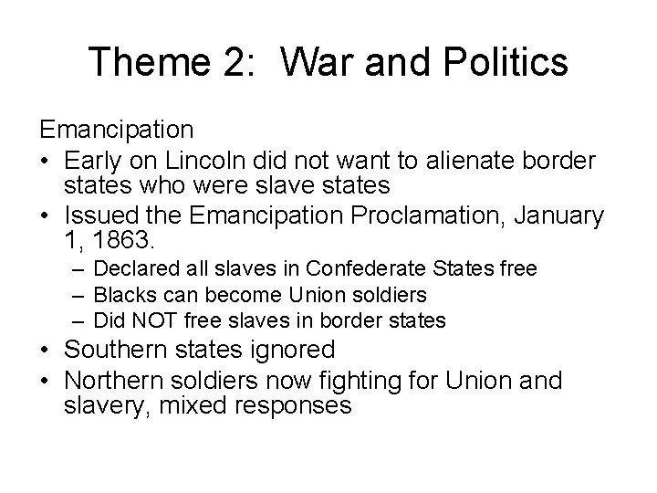 Theme 2: War and Politics Emancipation • Early on Lincoln did not want to
