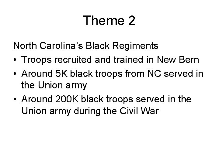 Theme 2 North Carolina’s Black Regiments • Troops recruited and trained in New Bern