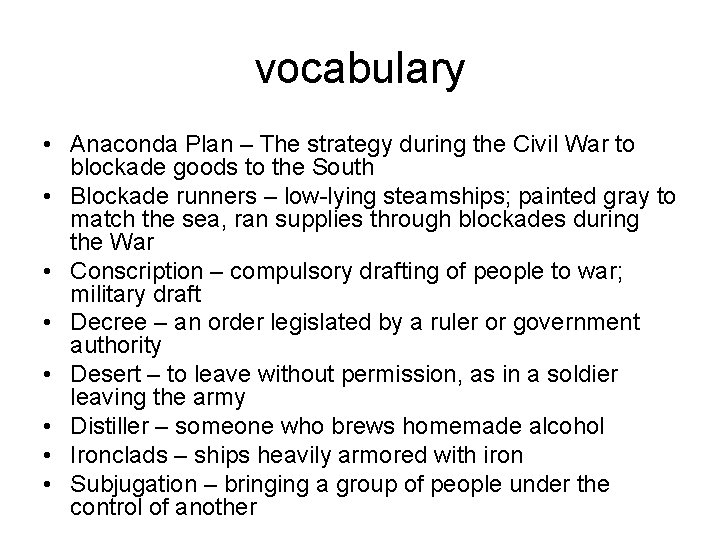 vocabulary • Anaconda Plan – The strategy during the Civil War to blockade goods