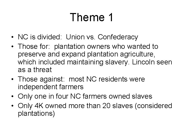 Theme 1 • NC is divided: Union vs. Confederacy • Those for: plantation owners