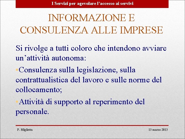 I Servizi per agevolare l’accesso ai servivi INFORMAZIONE E CONSULENZA ALLE IMPRESE Si rivolge