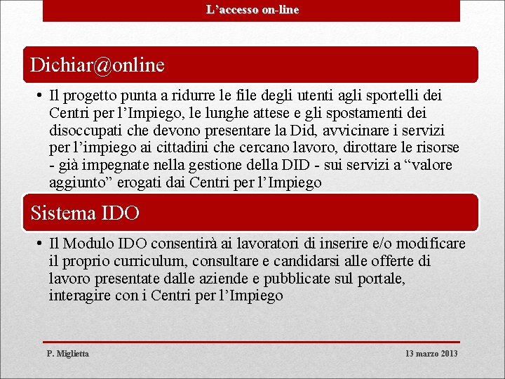 L’accesso on-line Dichiar@online • Il progetto punta a ridurre le file degli utenti agli