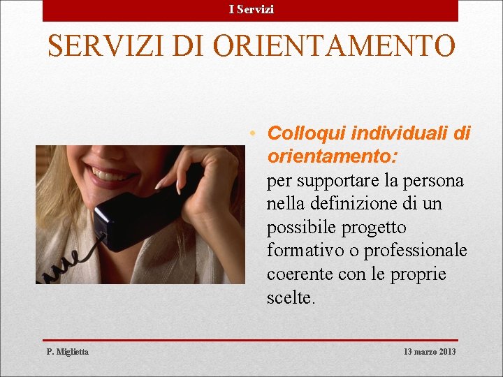 I Servizi SERVIZI DI ORIENTAMENTO • Colloqui individuali di orientamento: per supportare la persona